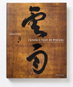 L'Unique Trait de pinceau : Calligraphie, peinture et pensée chinoise Fabienne Verdier Éditions Albin Michel – Image 9